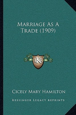 Marriage As A Trade (1909) by Hamilton, Cicely Mary