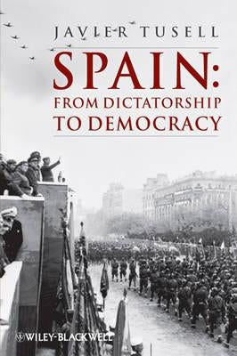 Spain: From Dictatorship to Democracy by Tusell, Javier