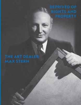 Deprived of Rights and Property: The Art Dealer Max Stern by Bambi, Andrea