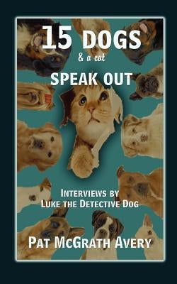 15 Dogs & a Cat Speak Out by McGrath Avery, Pat