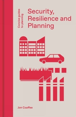 Security, Resilience and Planning: Planning's Role in Countering Terrorism by Coaffee, Jon