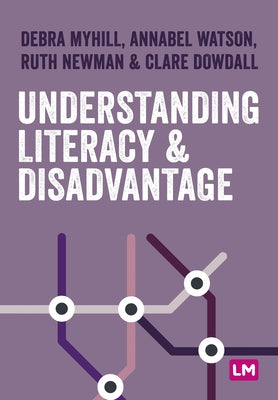 Understanding Literacy and Disadvantage by Myhill, Debra