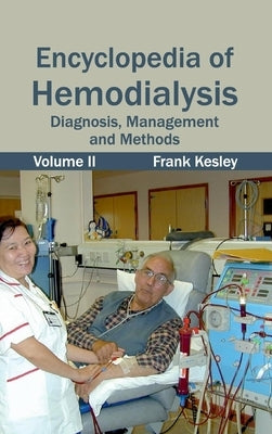 Encyclopedia of Hemodialysis: Volume II (Diagnosis, Management and Methods) by Kesley, Frank