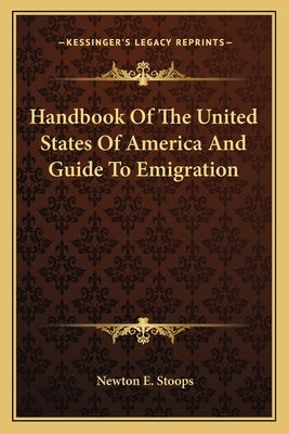 Handbook Of The United States Of America And Guide To Emigration by Stoops, Newton E.