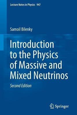 Introduction to the Physics of Massive and Mixed Neutrinos by Bilenky, Samoil