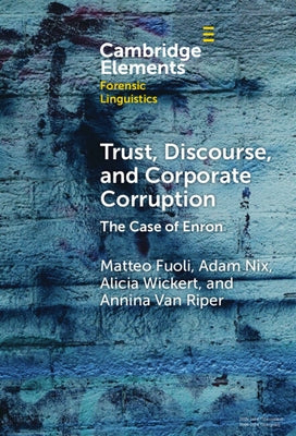 Trust, Discourse, and Corporate Corruption: The Case of Enron by Fuoli, Matteo