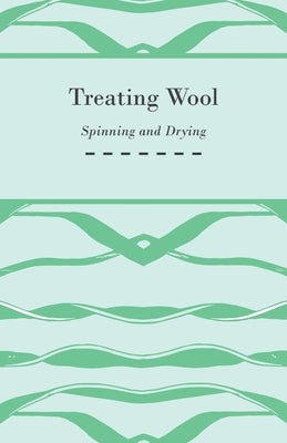 Treating Wool - Spinning and Drying by Anon