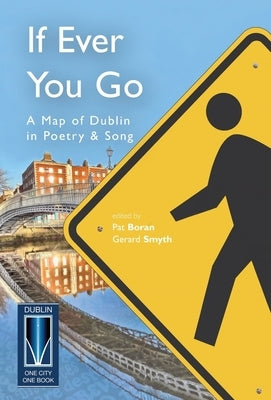 If Ever You Go: A Map of Dublin in Poetry and Song by Boran, Pat