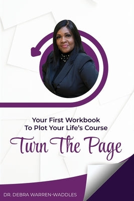 Turn the Page: The First Workbook to Plot Your Life's Course by Waddles, Debra Warren