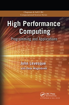 High Performance Computing: Programming and Applications by Levesque, John