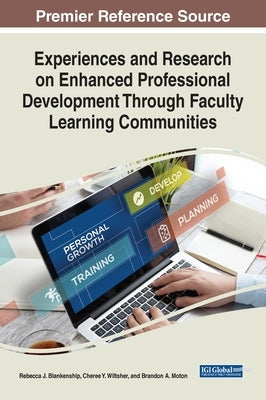 Experiences and Research on Enhanced Professional Development Through Faculty Learning Communities by Blankenship, Rebecca J.
