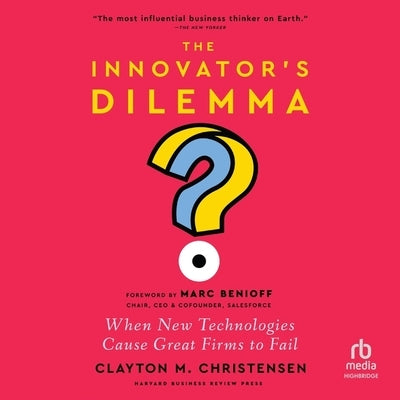 The Innovator's Dilemma, with a New Foreword: When New Technologies Cause Great Firms to Fail by Christensen, Clayton M.