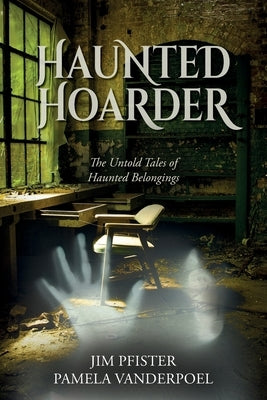 Haunted Hoarder by Pfister, Jim