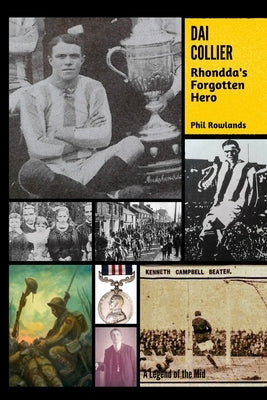 Dai Collier: Rhondda's Forgotten Hero by Rowlands, Phil