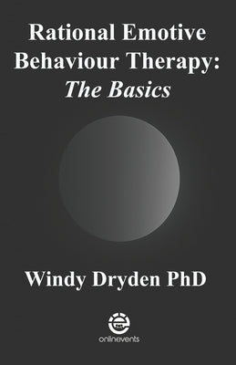 Rational Emotive Behaviour Therapy: The Basics by Dryden, Windy