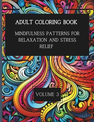 50 Mindful Patterns for Relaxation and Stress Relief. Vol. 3: Adult Coloring Book by Cavallaro, K. D.