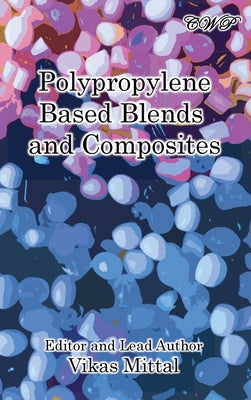 Polypropylene Based Blends and Composites by Mittal, Vikas
