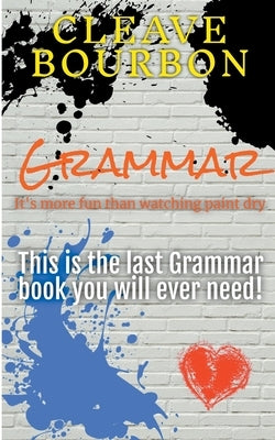 Grammar: It's More Fun Than Watching Paint Dry by Bourbon, Cleave
