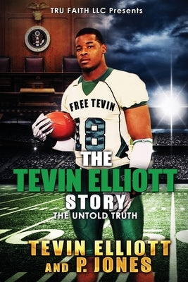 The Tevin Elliott Story: The Untold Truth by Jones, P.