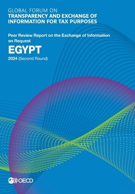 Global Forum on Transparency and Exchange of Information for Tax Purposes: Egypt 2024 (Second Round) by Oecd