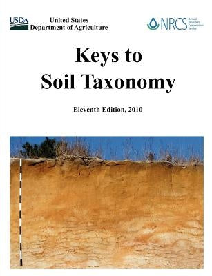 Keys to Soil Taxonomy (Eleventh Edition) by U. S. Department of Agriculture
