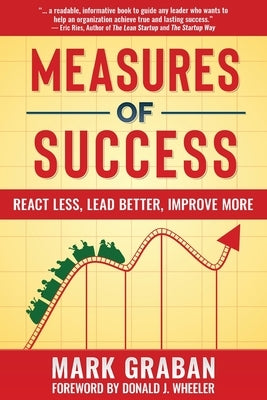 Measures of Success: React Less, Lead Better, Improve More by Wheeler, Donald J.