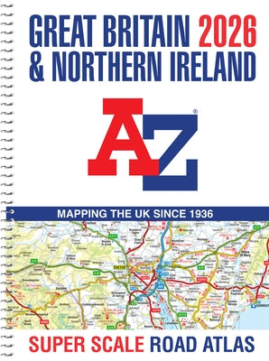 Great Britain A-Z Super Scale Road Atlas 2026 (A3 Spiral) by Geographers' A-Z Map Co Ltd
