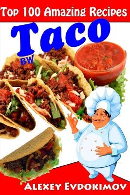 Top 100 Amazing Recipes Taco BW by Evdokimov, Alexey