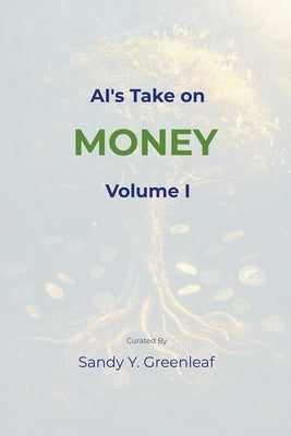AI's Take on Money, Volume I by Greenleaf, Sandy Y.