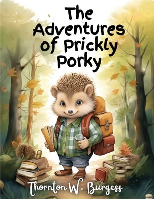 The Adventures of Prickly Porky by Thornton W Burgess