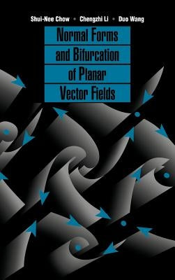 Normal Forms and Bifurcation of Planar Vector Fields by Chow, Shui-Nee
