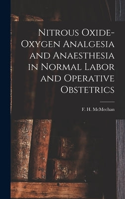 Nitrous Oxide-oxygen Analgesia and Anaesthesia in Normal Labor and Operative Obstetrics by McMechan, F. H. (Francis Hoeffer) 18