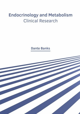 Endocrinology and Metabolism: Clinical Research by Banks, Dante