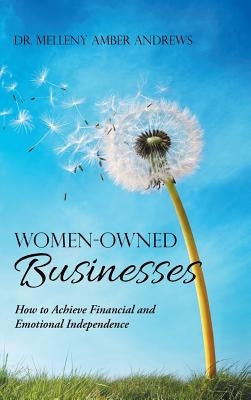 Women-Owned Businesses: How to Achieve Financial and Emotional Independence by Andrews, Melleny Amber