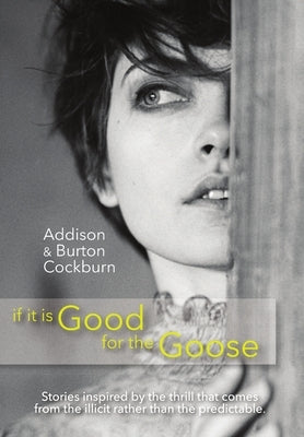 if it is Good for the Goose by Cockburn, Addison &. Burton