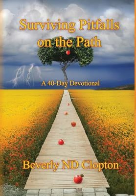 Surviving Pitfalls on the Path: A 40-Day Devotional for Everyday Believers by Clopton, Beverly Nd