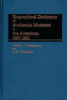 Biographical Dictionary of Audiencia Ministers in the Americas, 1687-1821 by Burkholder, Mark a.