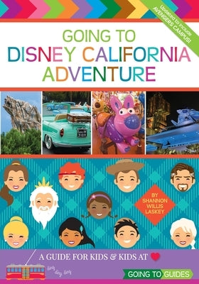 Going To Disney California Adventure: A Guide for Kids & Kids at Heart by Laskey, Shannon Willis