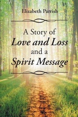 A Story of Love, Loss, and a Spirit Message by Parrish, Elizabeth