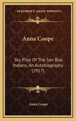 Anna Coope: Sky Pilot Of The San Blas Indians, An Autobiography (1917) by Coope, Anna