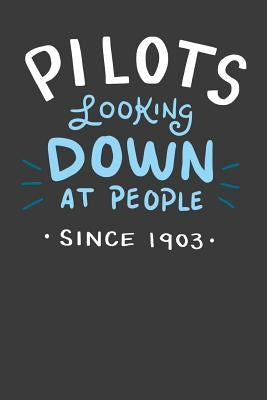 Pilots Looking Down At People Since 1903: 120 Pages I 6x9 I Graph Paper 5x5 I Funny Captain, Aviation & Flight Gifts Apparel by Notebooks, Funny