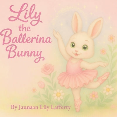 Lily the Ballerina Bunny by Laffertylily the Ballerina Bunny, Is A.