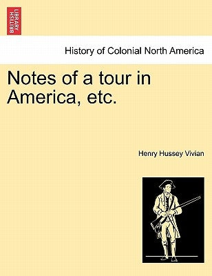 Notes of a Tour in America, Etc. by Vivian, Henry Hussey