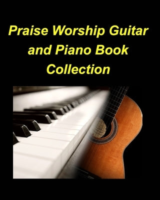 Praise Worship Guitar and Piano Book Collection: Piano Guitar Worship Praise Lyrics Chords Easy Church by Taylor, Mary