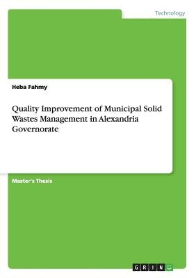 Quality Improvement of Municipal Solid Wastes Management in Alexandria Governorate by Fahmy, Heba