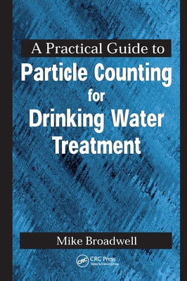 A Practical Guide to Particle Counting for Drinking Water Treatment by Broadwell, John Michael