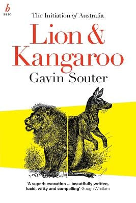 Lion & Kangaroo: The Initiation of Australia by Souter, Gavin