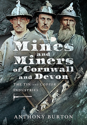Mines and Miners of Cornwall and Devon: The Tin and Copper Industries by Burton, Anthony