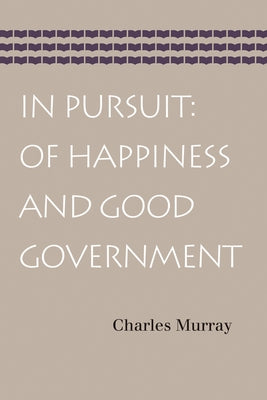 In Pursuit: Of Happiness and Good Government by Murray, Charles