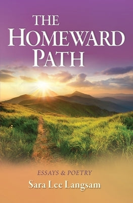 The Homeward Path: Essays & Poetry by Langsam, Sara Lee